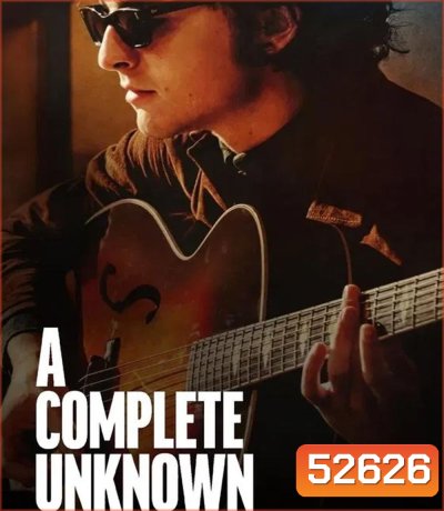 A Complete Unknown (2024) ไร้ตัวตนคนเปี่ยมฝัน