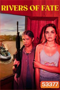 Rivers of Fate (2025) แม่น้ำแห่งโชคชะตา (4 Ep.จบ)