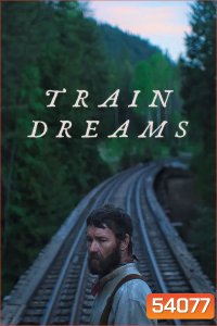 Train Dreams (2025) ทางรถไฟสายฝัน