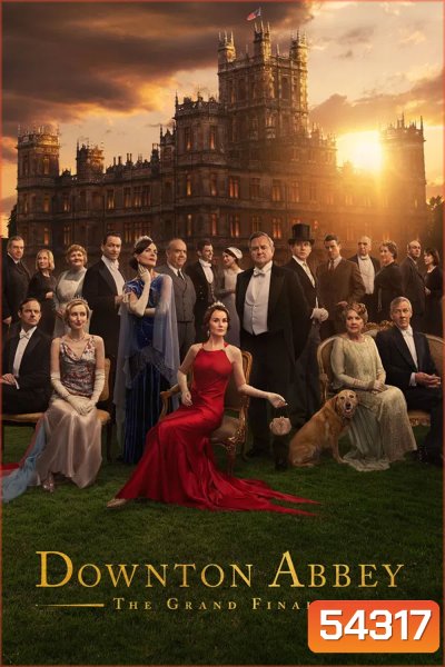 Downton Abbey The Grand Finale (2025) ดาวน์ตัน แอบบีย์ บทสรุปแห่งเกียรติยศ