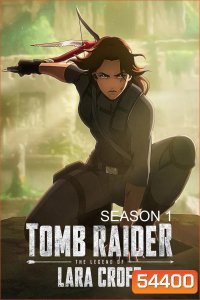 Tomb Raider: The Legend of Lara Croft Season 1 (2024) ตำนานลาร่า ครอฟท์ ซีซั่น 1 (8 ตอนจบ)
