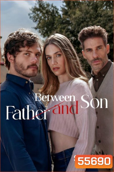 Between Father and Son Season 1 (2026) ระหว่างพ่อกับลูกชาย ซีซั่น 1 (20 ตอนจบ)